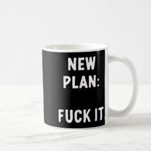 New Plan_ For It Funny Sarcastic Offensive Quote Coffee Mug