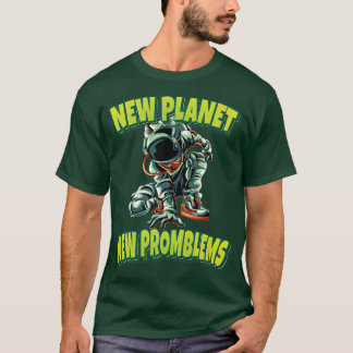 New Planet New Promblems Astronaut Spacesuit Cool  T-Shirt