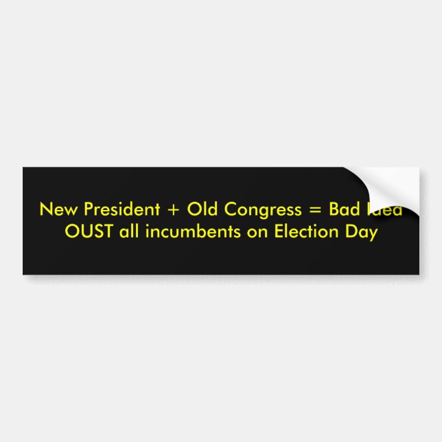 New President + Old Congress = Bad IdeaOUST all... Bumper Sticker (Front)