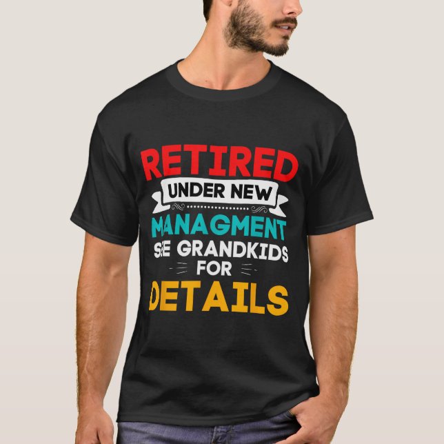 New Retired Under New Management See Grandkids For T-Shirt (Front)