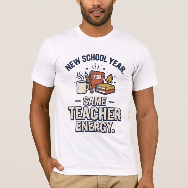 New School Year Same Teacher Energy T-Shirt (Front)