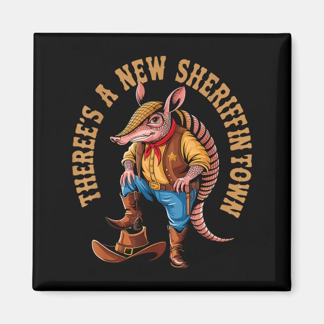 New Sheriff In Town Funny Armadillo Cowboy Western Magnet (Front)