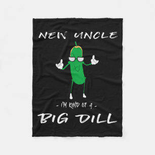New Uncle I'm Kind Of A Big Dill Funny Ckle Pun  Fleece Blanket