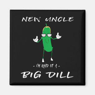 New Uncle I'm Kind Of A Big Dill Funny Ckle Pun  Magnet
