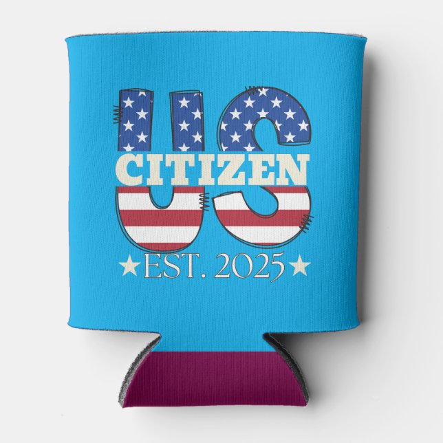 New US Citizen Est 2025 American Immigrant Citizen Can Cooler (Front)