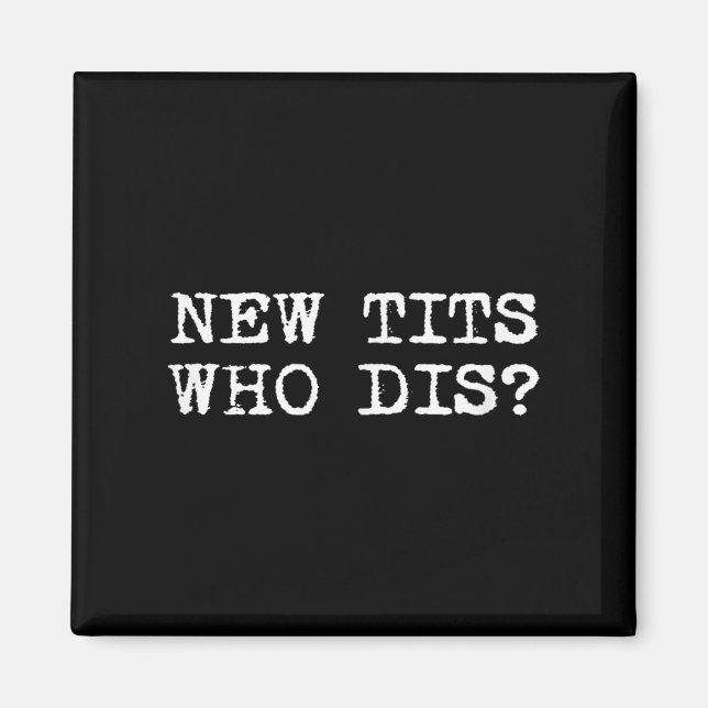 New , Who Dis_ Funny Job Breast Implants  Magnet (Front)