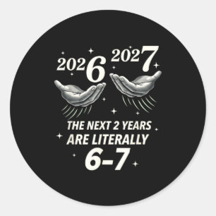 New Year 2026 Funny 67 The Next 2 Years Are Litera Classic Round Sticker