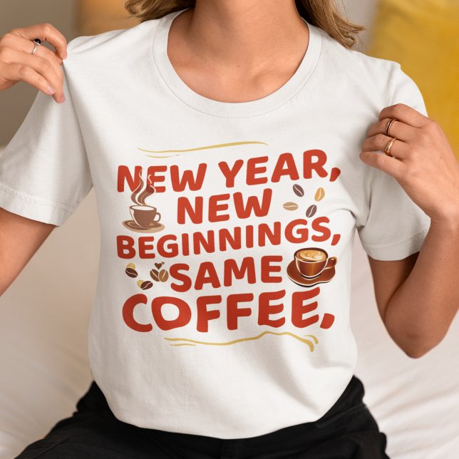 New Year New Biginnings Same Coffee T-Shirt (Creator Uploaded)