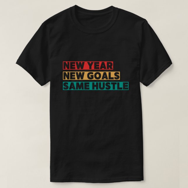 New Year, New Goals, Same Hustle Motivation T-Shirt (Design Front)