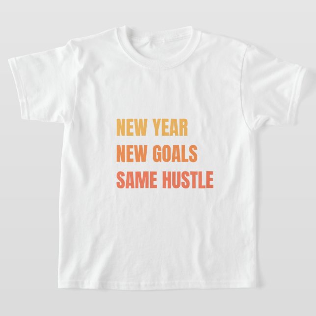 New Year New Goals Same Hustle Motivation T-Shirt (Laydown)