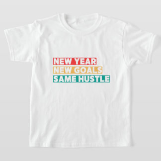 New Year, New Goals, Same Hustle Motivation T-Shirt