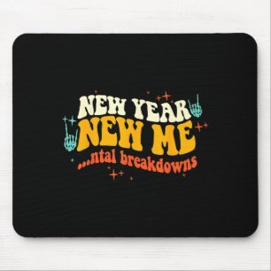 New Year New Me...ntal Breakdowns Funny New Years Mouse Pad
