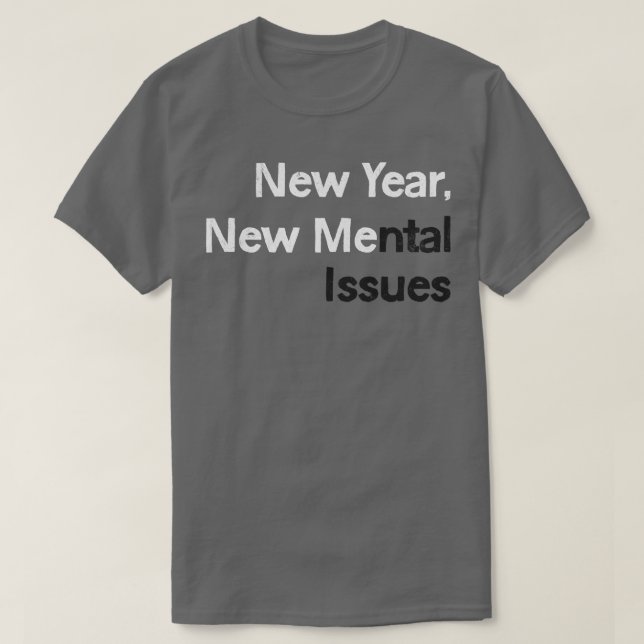 New Year New Mental Issues 1 T-Shirt (Design Front)