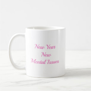 New year new Mental Issues Coffee Mug