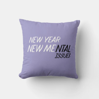New year new Mental Issues Cushion