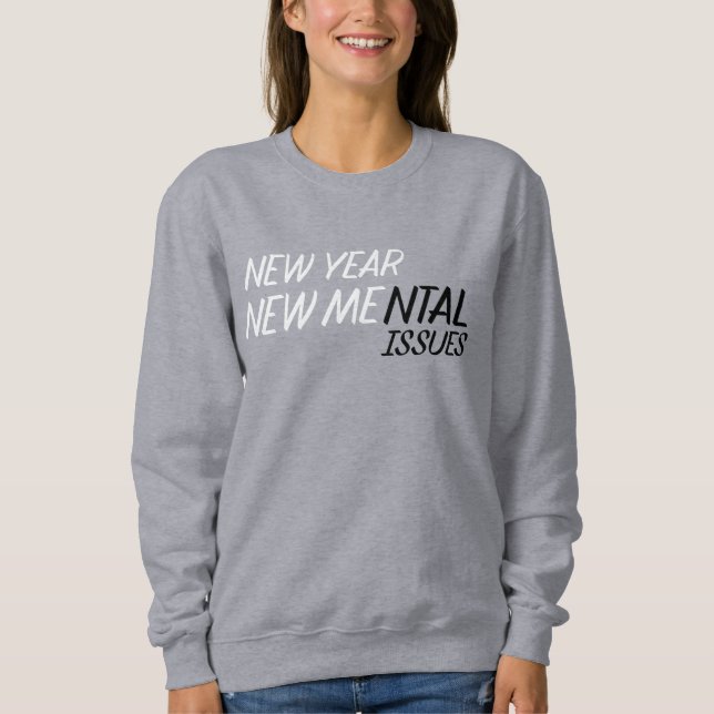 New year new Mental Issues  Sweatshirt (Front)
