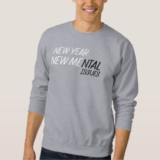 New year new Mental Issues Sweatshirt