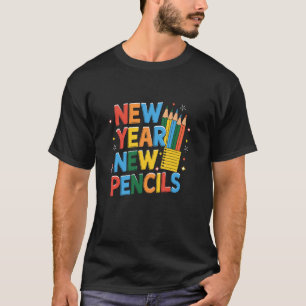New Year New Pencils Back To School Students Teach T-Shirt