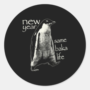 New Year Same Baka Life Funny Penguin Classic Round Sticker