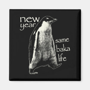 New Year Same Baka Life Funny Penguin Magnet