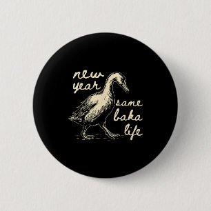 New Year Same Baka Life Goose Silly Funny  6 Cm Round Badge