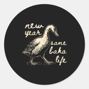 New Year Same Baka Life Goose Silly Funny  Classic Round Sticker