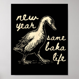 New Year Same Baka Life Goose Silly Funny  Poster