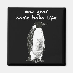 New Year Same Baka Life Humor Penguin Joke Magnet