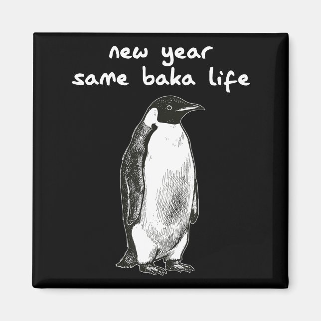 New Year Same Baka Life Humor Penguin Joke  Magnet (Front)