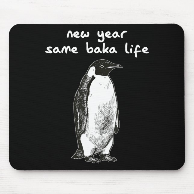 New Year Same Baka Life Humor Penguin Joke  Mouse Pad (Front)