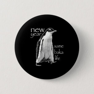 New Year Same Baka Life Penguin Joke 6 Cm Round Badge
