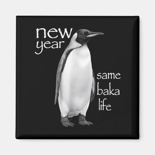 New Year Same Baka Life Penguin Joke Funny  Magnet (Front)