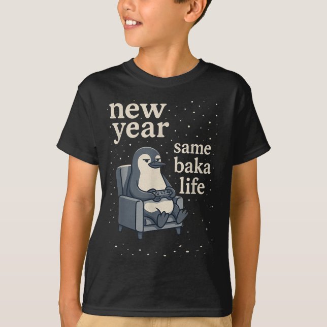 New Year Same Baka Life Penguin Joke Gaming Video  T-Shirt (Front)
