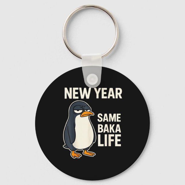 New Year Same Baka Life Penguin Joke  Key Ring (Front)