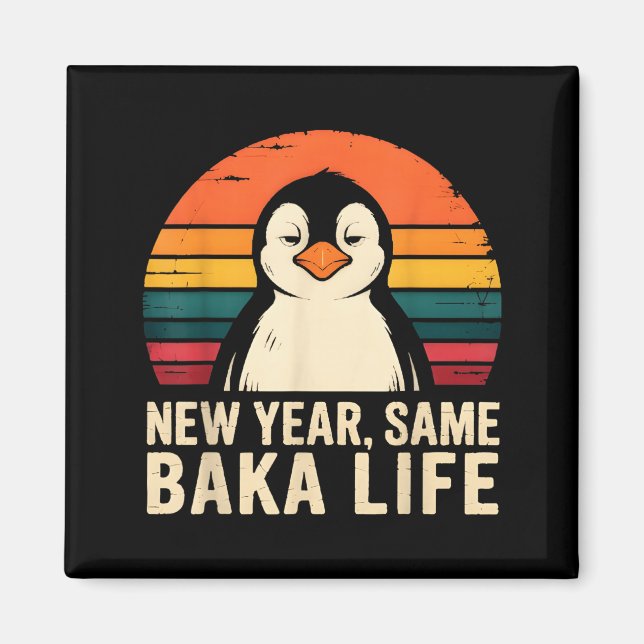 New Year Same Baka Life Penguin Joke  Magnet (Front)
