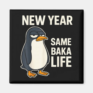 New Year Same Baka Life Penguin Joke  Magnet