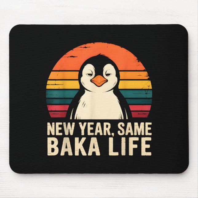 New Year Same Baka Life Penguin Joke  Mouse Pad (Front)