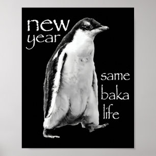 New Year Same Baka Life Penguin Joke Poster