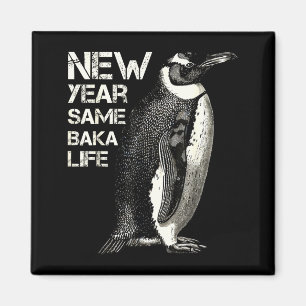New Year Same Baka Life Penguin Joke Sarcastic Mem Magnet