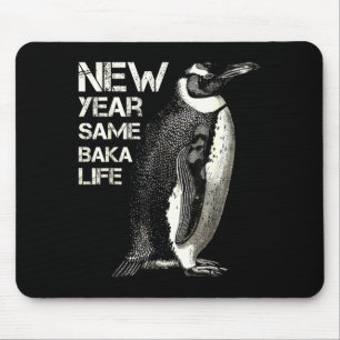 New Year Same Baka Life Penguin Joke Sarcastic Mem Mouse Pad