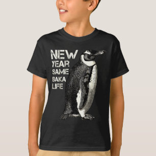 New Year Same Baka Life Penguin Joke Sarcastic Mem T-Shirt