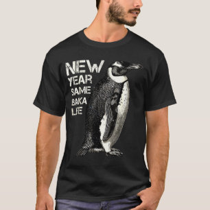 New Year Same Baka Life Penguin Joke Sarcastic Mem T-Shirt
