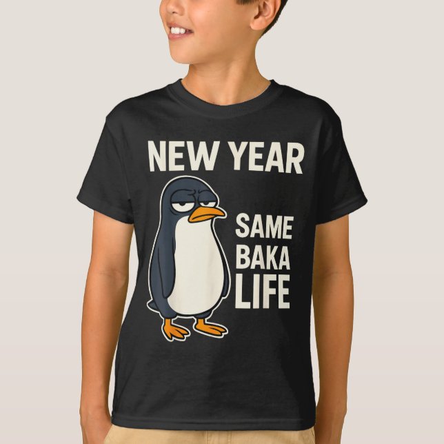 New Year Same Baka Life Penguin Joke  T-Shirt (Front)