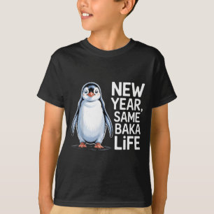 New Year Same Baka Life Penguin Joke  T-Shirt