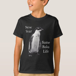 New Year Same Baka Life Penguin Joke  T-Shirt
