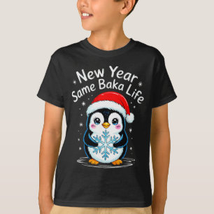 New Year Same Baka Life Penguin Joke  T-Shirt