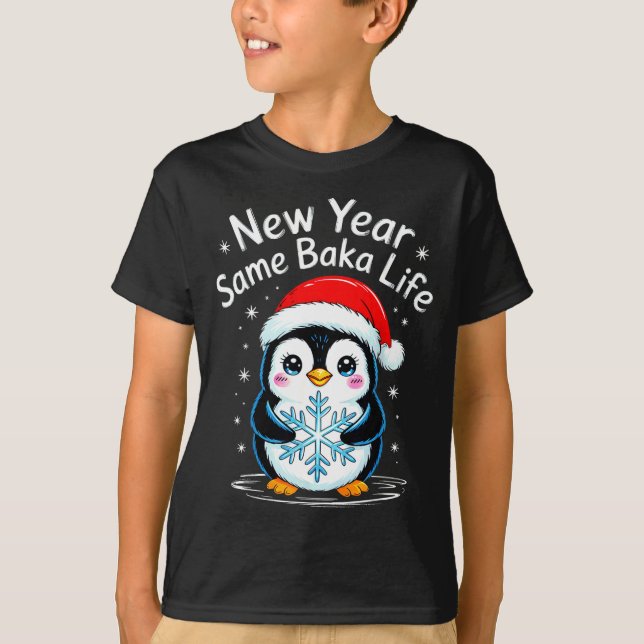 New Year Same Baka Life Penguin Joke  T-Shirt (Front)