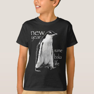 New Year Same Baka Life Penguin Joke  T-Shirt