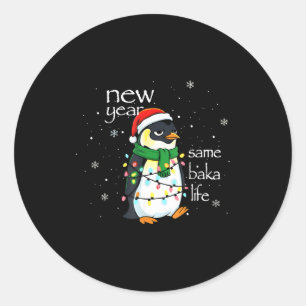 New Year Same Baka Life Penguin New Year Sarcastic Classic Round Sticker