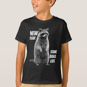 New Year Same Baka Life Raccoon Joke T-Shirt
